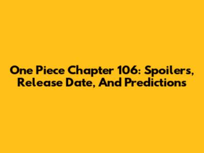 One Piece Chapter 106: Spoilers, Release Date, And Predictions