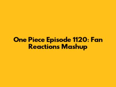One Piece Episode 1120: Fan Reactions Mashup