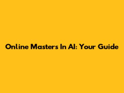Online Masters In AI: Your Guide