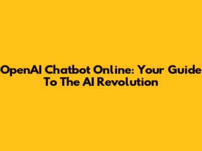 OpenAI Chatbot Online: Your Guide To The AI Revolution