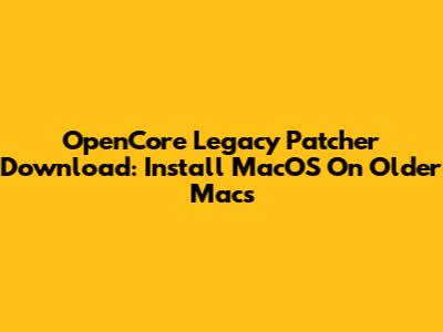 OpenCore Legacy Patcher Download: Install MacOS On Older Macs