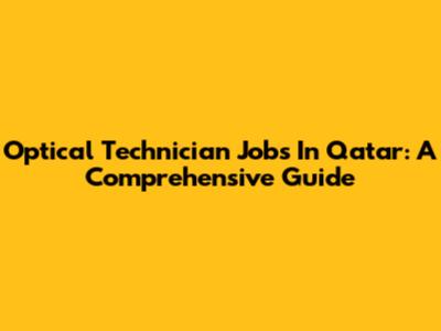 Optical Technician Jobs In Qatar: A Comprehensive Guide