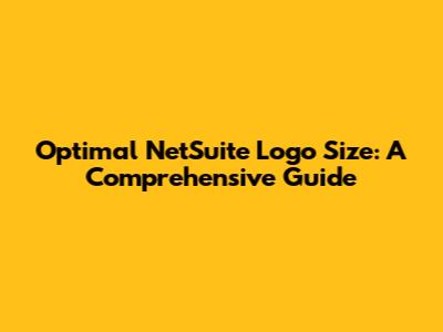 Optimal NetSuite Logo Size: A Comprehensive Guide