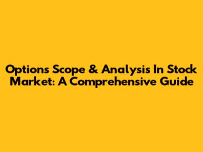 Options Scope & Analysis In Stock Market: A Comprehensive Guide