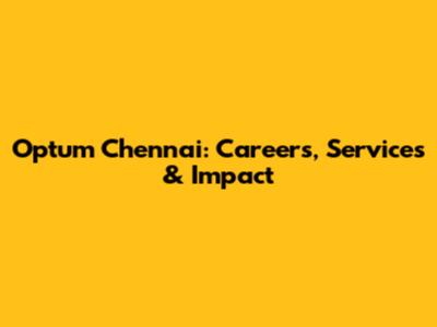 Optum Chennai: Careers, Services & Impact