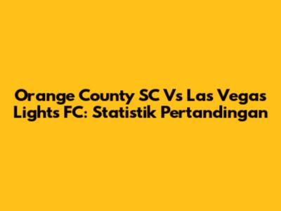 Orange County SC Vs Las Vegas Lights FC: Statistik Pertandingan