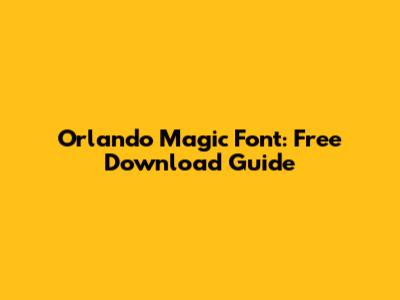 Orlando Magic Font: Free Download Guide