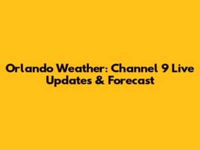Orlando Weather: Channel 9 Live Updates & Forecast