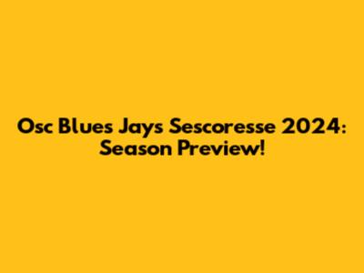 Osc Blues Jays Sescoresse 2024: Season Preview!