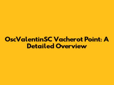 OscValentinSC Vacherot Point: A Detailed Overview