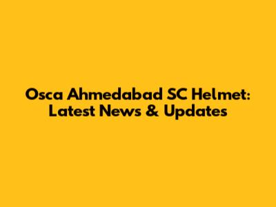 Osca Ahmedabad SC Helmet: Latest News & Updates