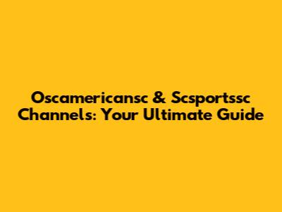 Oscamericansc & Scsportssc Channels: Your Ultimate Guide