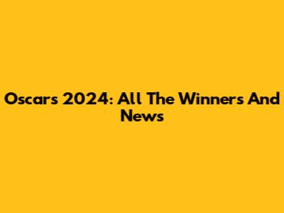 Oscars 2024: All The Winners And News