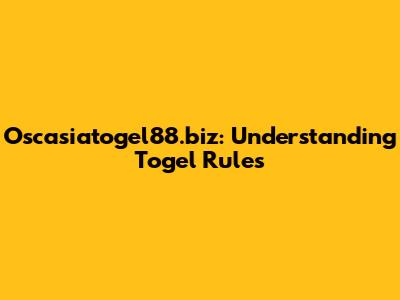 Oscasiatogel88.biz: Understanding Togel Rules