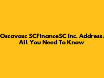 Oscavasc SCFinanceSC Inc. Address: All You Need To Know