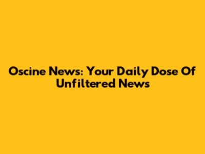 Oscine News: Your Daily Dose Of Unfiltered News