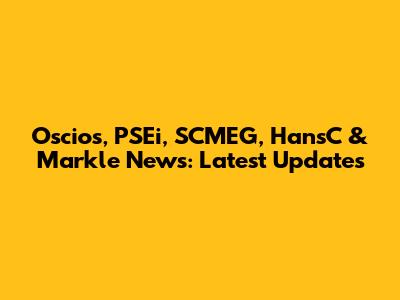 Oscios, PSEi, SCMEG, HansC & Markle News: Latest Updates