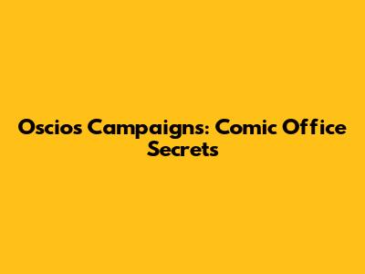 Oscios Campaigns: Comic Office Secrets