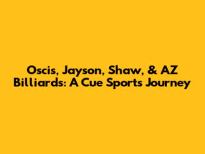 Oscis, Jayson, Shaw, & AZ Billiards: A Cue Sports Journey
