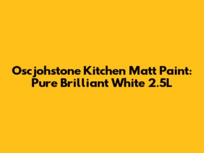 Oscjohstone Kitchen Matt Paint: Pure Brilliant White 2.5L