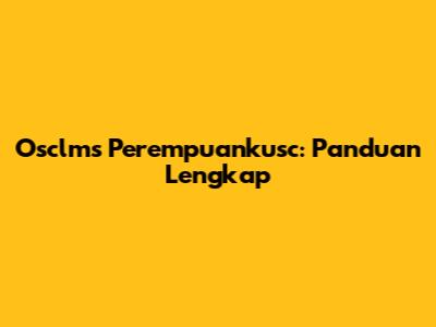 Osclms Perempuankusc: Panduan Lengkap