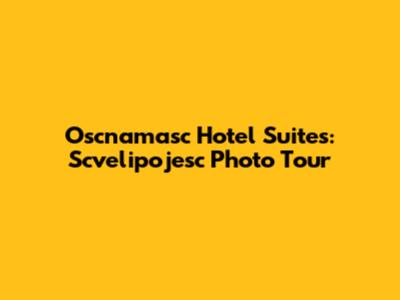 Oscnamasc Hotel Suites: Scvelipojesc Photo Tour