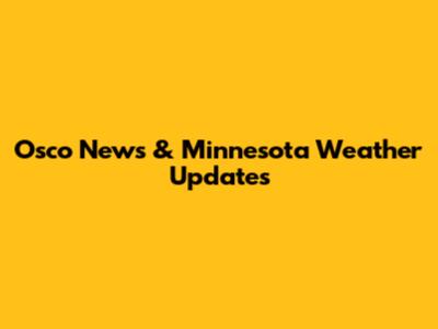 Osco News & Minnesota Weather Updates