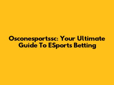 Osconesportssc: Your Ultimate Guide To ESports Betting