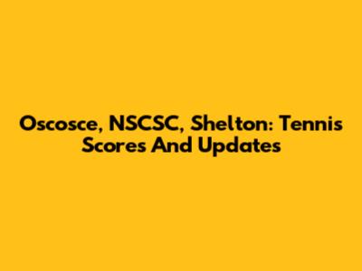 Oscosce, NSCSC, Shelton: Tennis Scores And Updates