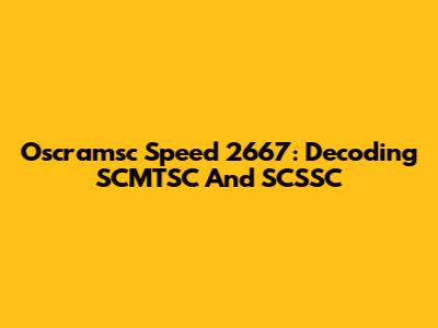 Oscramsc Speed 2667: Decoding SCMTSC And SCSSC