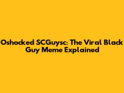 Oshocked SCGuysc: The Viral Black Guy Meme Explained