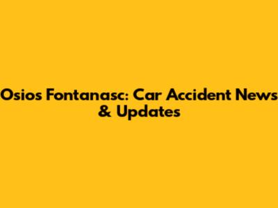 Osios Fontanasc: Car Accident News & Updates