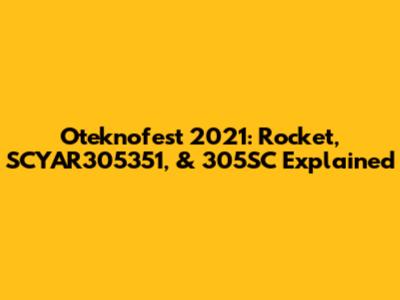 Oteknofest 2021: Rocket, SCYAR305351, & 305SC Explained
