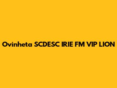 Ovinheta SCDESC IRIE FM VIP LION