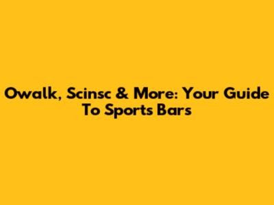 Owalk, Scinsc & More: Your Guide To Sports Bars
