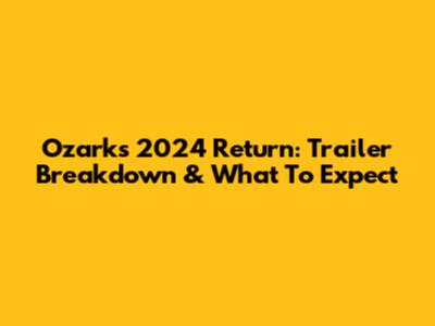 Ozark's 2024 Return: Trailer Breakdown & What To Expect
