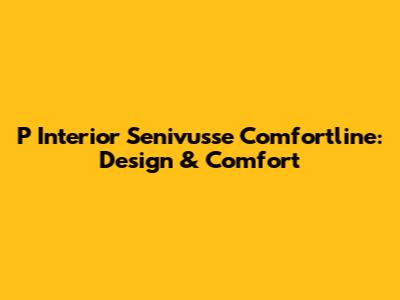 P Interior Senivusse Comfortline: Design & Comfort