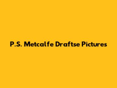 P.S. Metcalfe Draftse Pictures