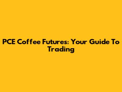 PCE Coffee Futures: Your Guide To Trading