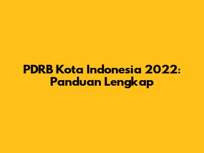 PDRB Kota Indonesia 2022: Panduan Lengkap