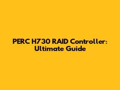 PERC H730 RAID Controller: Ultimate Guide