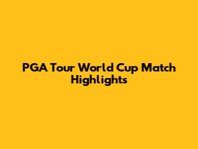 PGA Tour World Cup Match Highlights