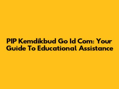 PIP Kemdikbud Go Id Com: Your Guide To Educational Assistance