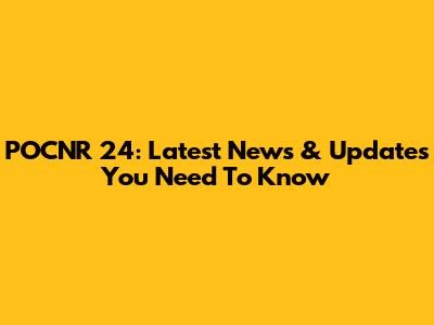 POCNR 24: Latest News & Updates You Need To Know