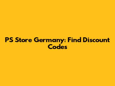 PS Store Germany: Find Discount Codes