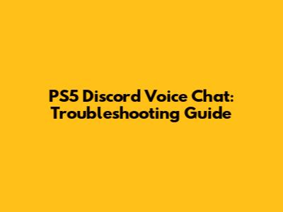 PS5 Discord Voice Chat: Troubleshooting Guide