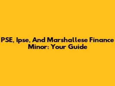 PSE, Ipse, And Marshallese Finance Minor: Your Guide