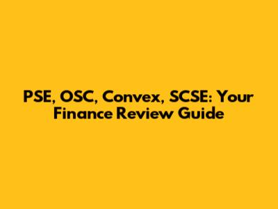 PSE, OSC, Convex, SCSE: Your Finance Review Guide