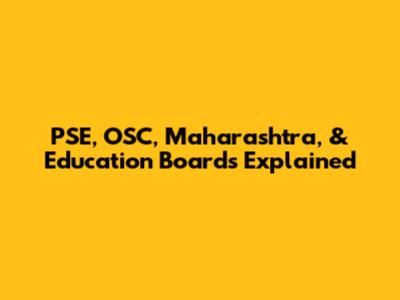 PSE, OSC, Maharashtra, & Education Boards Explained