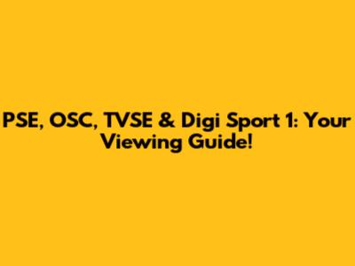 PSE, OSC, TVSE & Digi Sport 1: Your Viewing Guide!